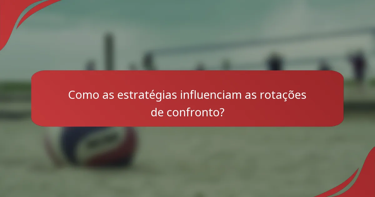 Como as estratégias influenciam as rotações de confronto?