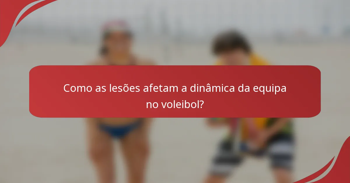 Como as lesões afetam a dinâmica da equipa no voleibol?