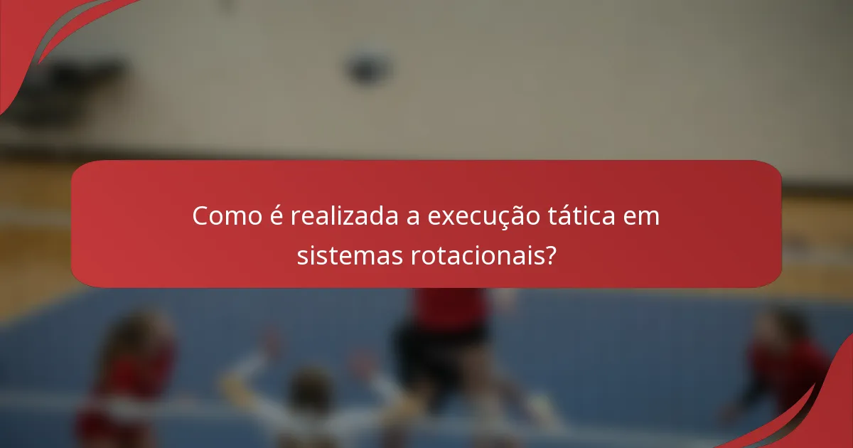 Como é realizada a execução tática em sistemas rotacionais?