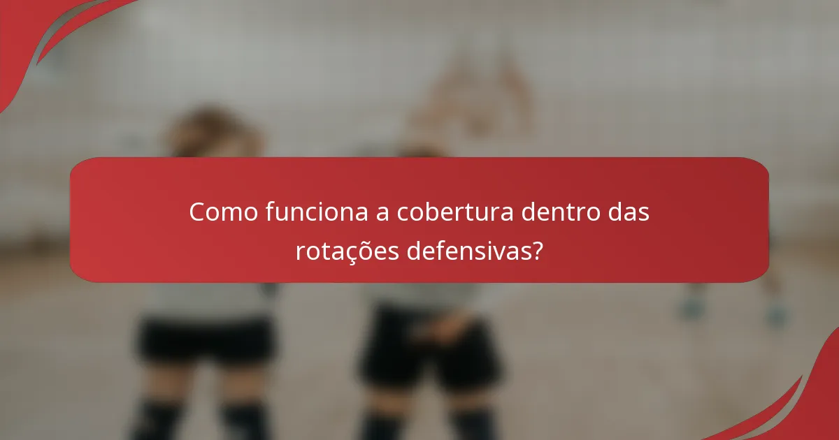 Como funciona a cobertura dentro das rotações defensivas?