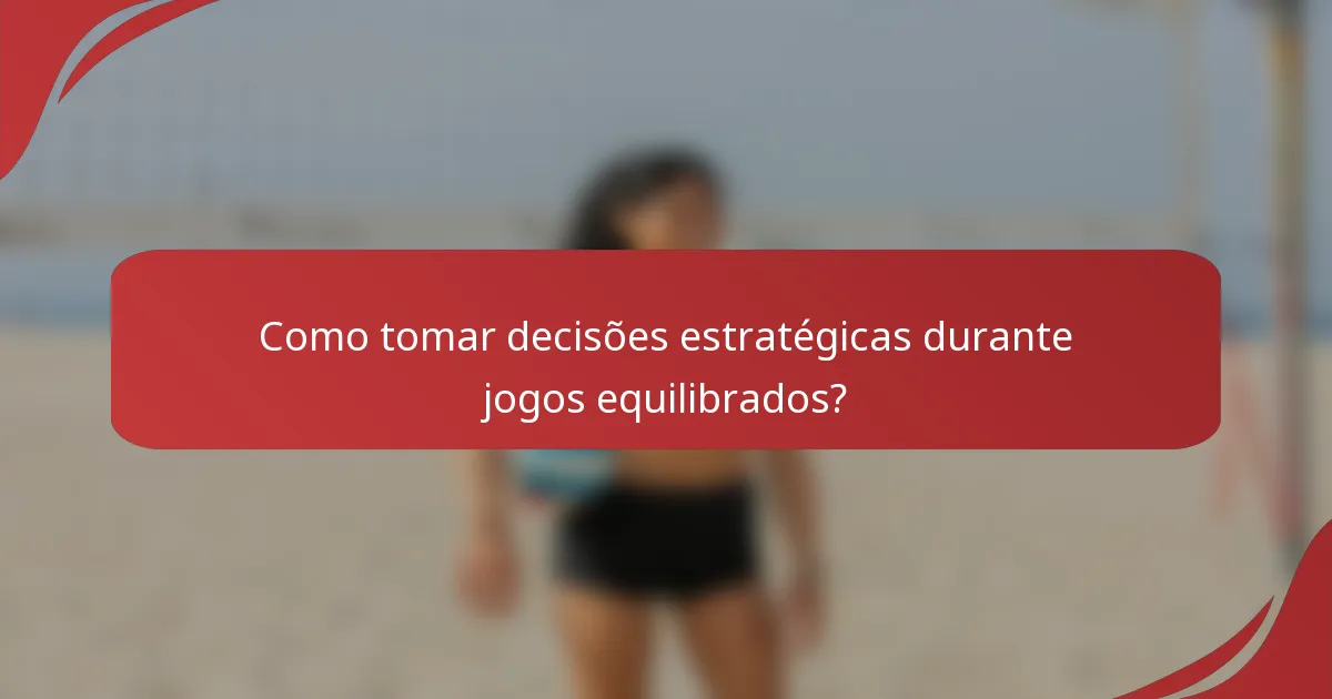 Como tomar decisões estratégicas durante jogos equilibrados?