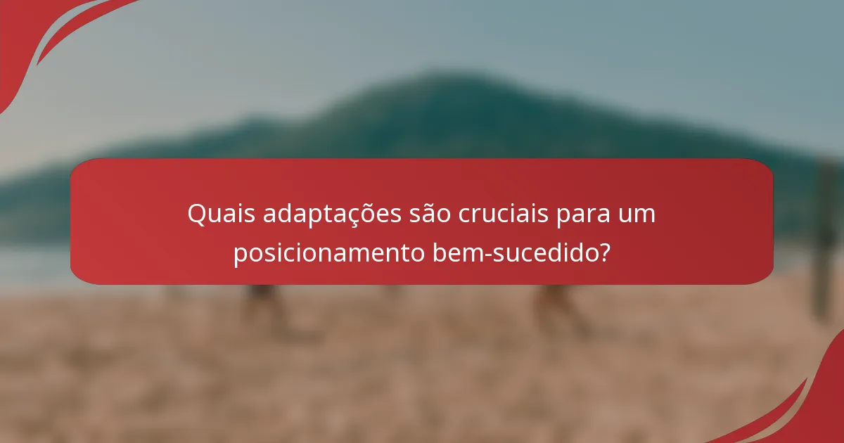Quais adaptações são cruciais para um posicionamento bem-sucedido?