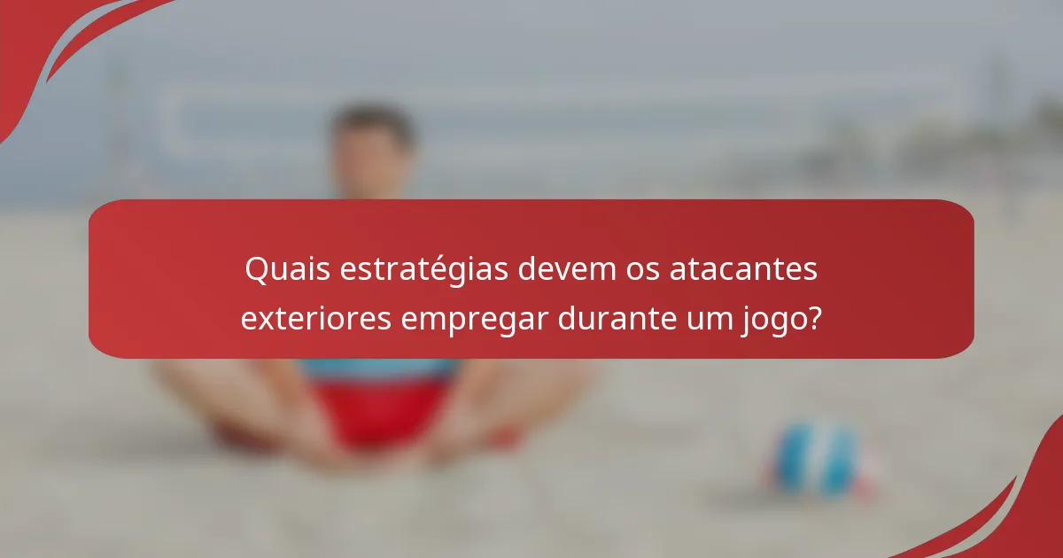 Quais estratégias devem os atacantes exteriores empregar durante um jogo?
