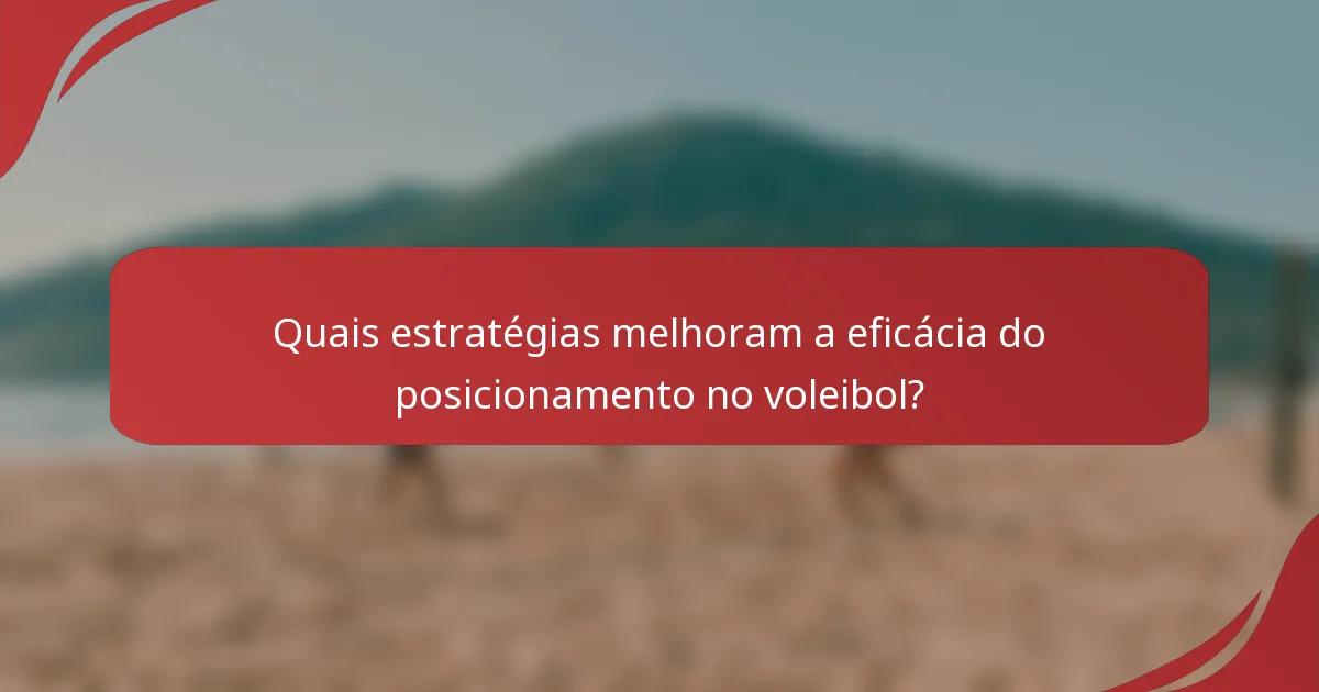 Quais estratégias melhoram a eficácia do posicionamento no voleibol?