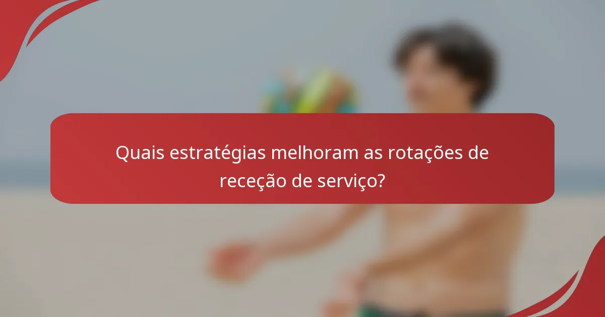 Quais estratégias melhoram as rotações de receção de serviço?