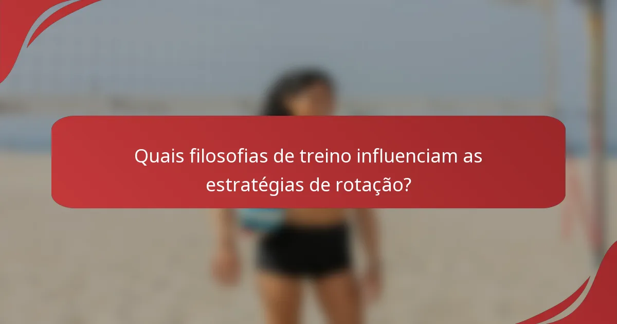 Quais filosofias de treino influenciam as estratégias de rotação?