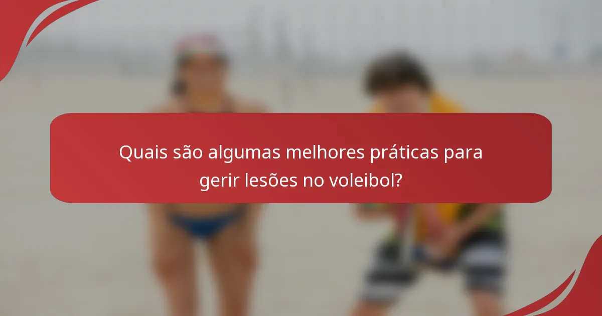 Quais são algumas melhores práticas para gerir lesões no voleibol?