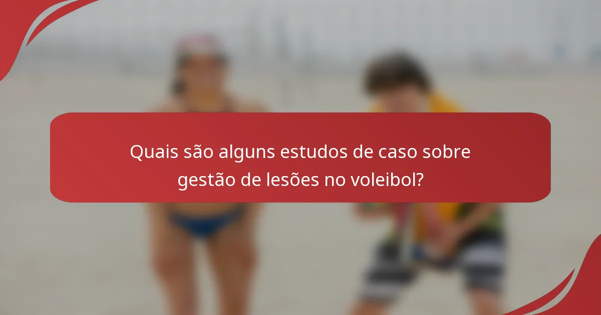 Quais são alguns estudos de caso sobre gestão de lesões no voleibol?