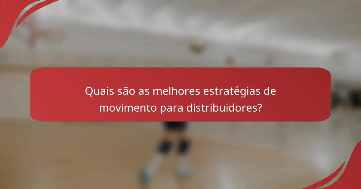 Quais são as melhores estratégias de movimento para distribuidores?