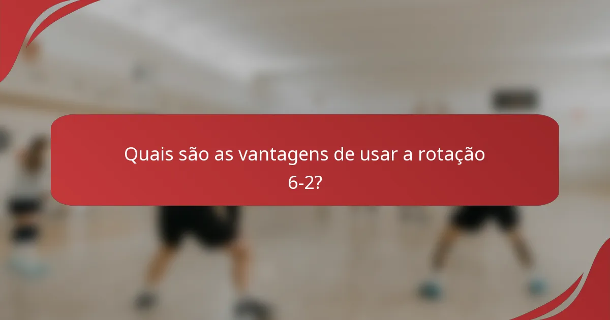 Quais são as vantagens de usar a rotação 6-2?