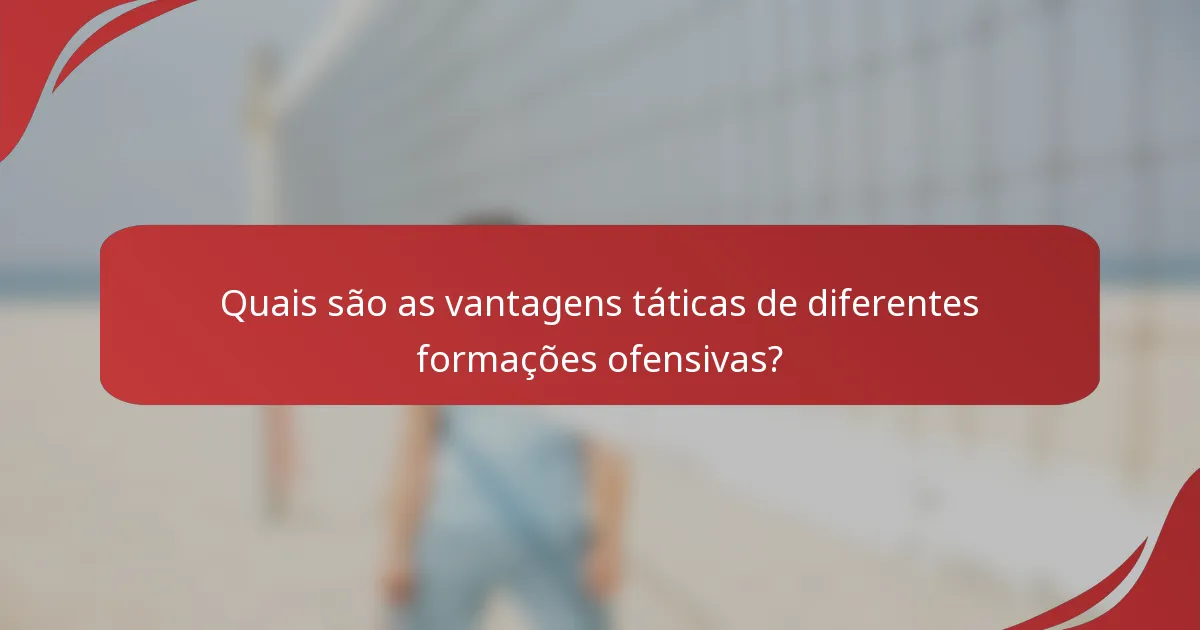 Quais são as vantagens táticas de diferentes formações ofensivas?