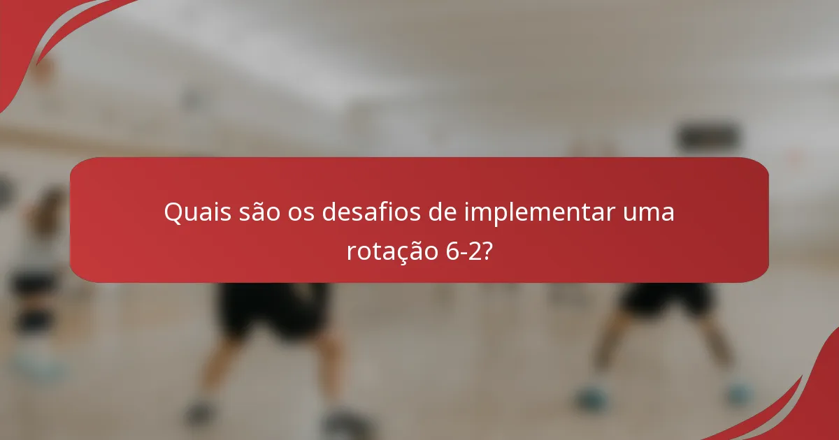Quais são os desafios de implementar uma rotação 6-2?