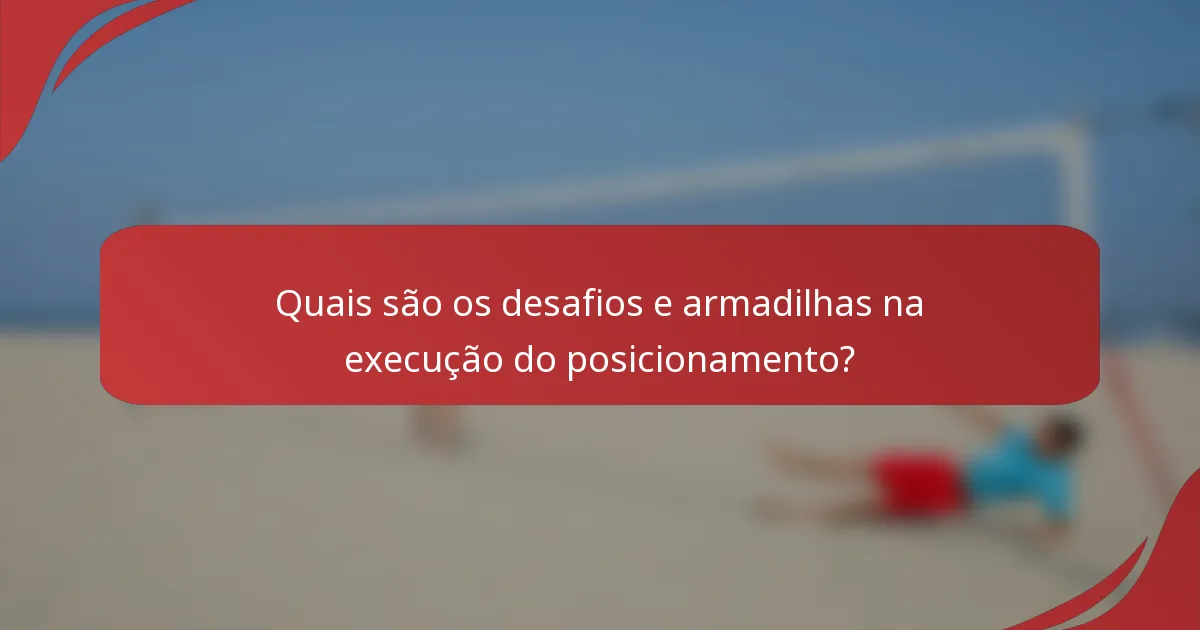 Quais são os desafios e armadilhas na execução do posicionamento?