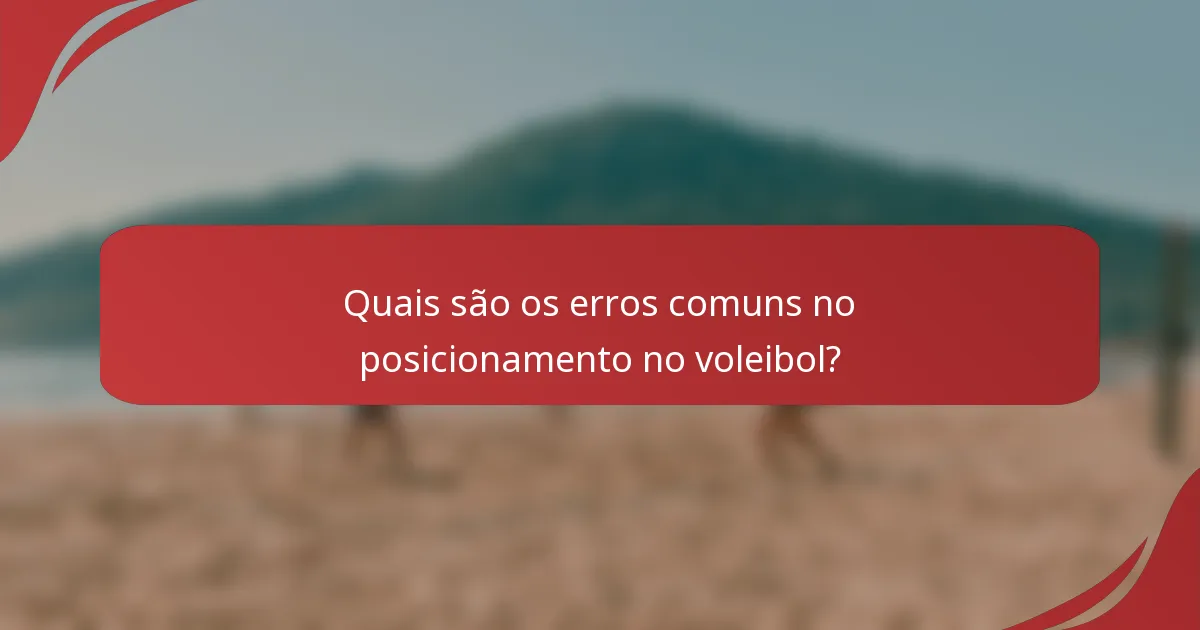 Quais são os erros comuns no posicionamento no voleibol?