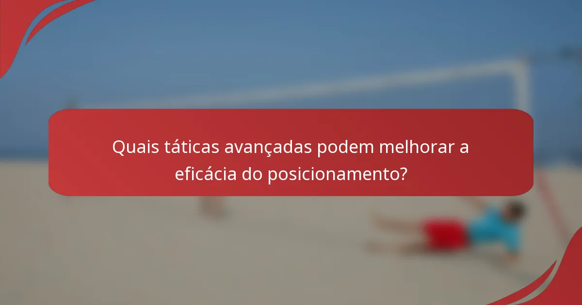 Quais táticas avançadas podem melhorar a eficácia do posicionamento?