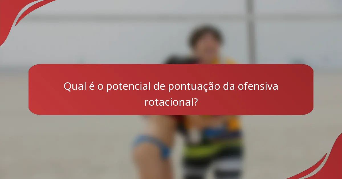 Qual é o potencial de pontuação da ofensiva rotacional?